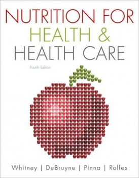 Nutrition for Health and Healthcare Ellie Whitney, Linda Kelly DeBruyne, Kathryn Pinna and Sharon Rady Rolfes